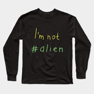 I'm not alien, Funny colored alien, Versecism Art Long Sleeve T-Shirt